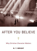 N.T. Wright, After You Believe: Why Christian Character Matters